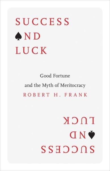 Cover for Robert H. Frank · Success and Luck: Good Fortune and the Myth of Meritocracy (Gebundenes Buch) (2016)