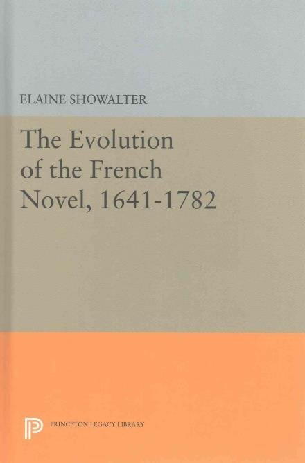 Cover for Elaine Showalter · The Evolution of the French Novel, 1641-1782 - Princeton Legacy Library (Gebundenes Buch) (2016)