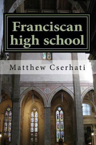 Cover for Matthew Cserhati · Franciscan High School (Taschenbuch) (2015)