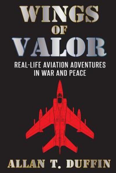 Cover for Allan T. Duffin · Wings of Valor : Real-Life Aviation Adventures in War and Peace (Paperback Book) (2016)