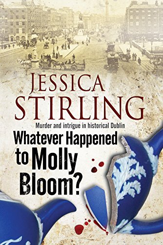 Cover for Jessica Stirling · Whatever Happenened to Molly Bloom: A Historical Murder Mystery Set in Dublin (Hardcover bog) [First World Publication edition] (2014)