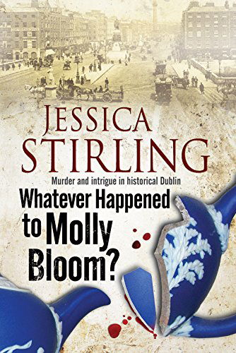 Cover for Jessica Stirling · Whatever Happenened to Molly Bloom: A Historical Murder Mystery Set in Dublin (Hardcover bog) [First World Publication edition] (2014)