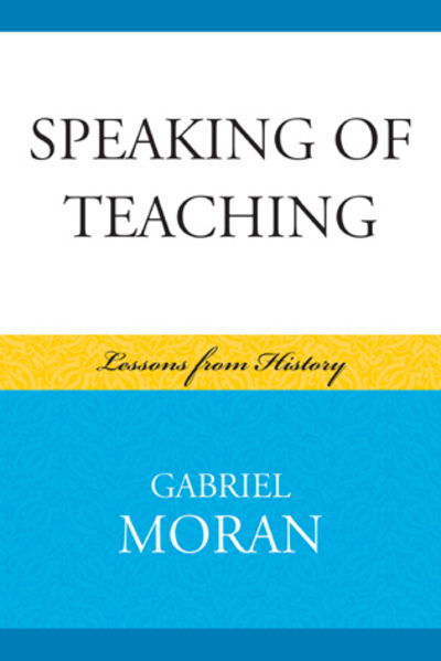 Cover for Gabriel Moran · Speaking of Teaching: Lessons from History (Paperback Book) (2010)