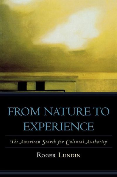 Cover for Roger Lundin · From Nature to Experience: The American Search for Cultural Authority - American Intellectual Culture (Paperback Book) (2007)