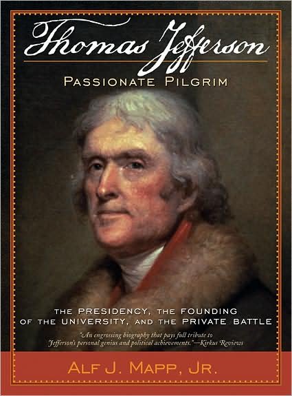 Cover for Mapp, Jr., Alf J. · Thomas Jefferson: Passionate Pilgrim: The Presidency, the Founding of the University, and the Private Battle (Paperback Bog) (2009)