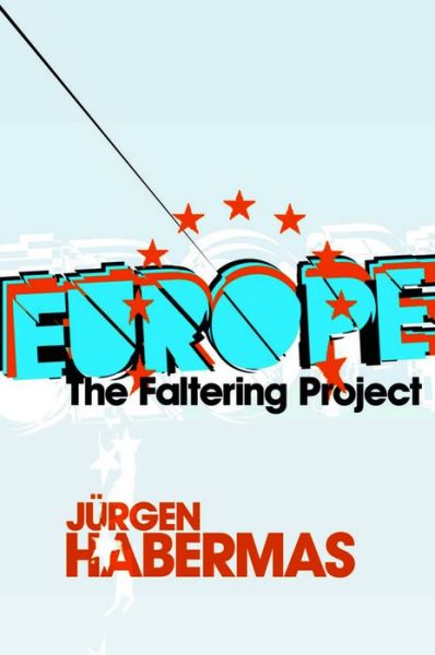 Cover for Habermas, Jurgen (Johann Wolfgang Goethe University of Frankfurt) · Europe: The Faltering Project (Hardcover Book) (2009)