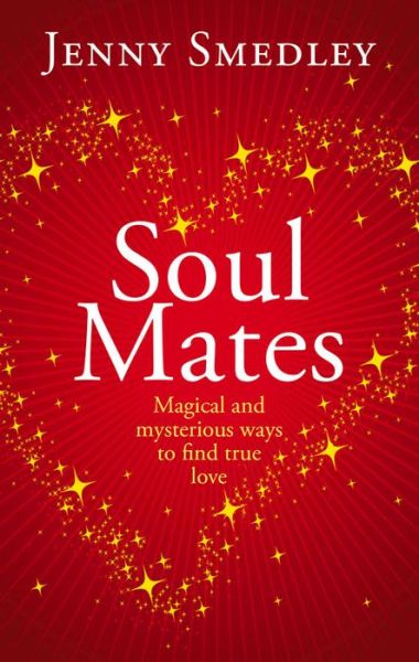 Cover for Jenny Smedley · Soul Mates: Magical and mysterious ways to find true love (Paperback Book) (2014)