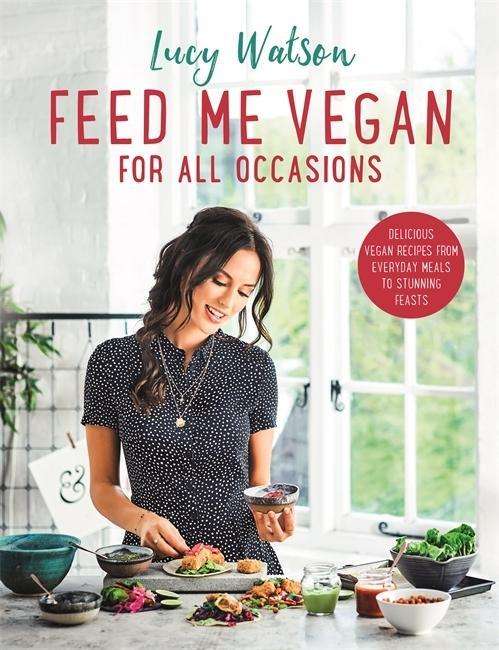 Cover for Lucy Watson · Feed Me Vegan: For All Occasions: From quick and easy meals to stunning feasts, the new cookbook from bestselling vegan author Lucy Watson (Paperback Book) (2018)