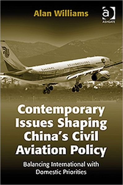 Cover for Alan Williams · Contemporary Issues Shaping China’s Civil Aviation Policy: Balancing International with Domestic Priorities (Gebundenes Buch) [New edition] (2009)
