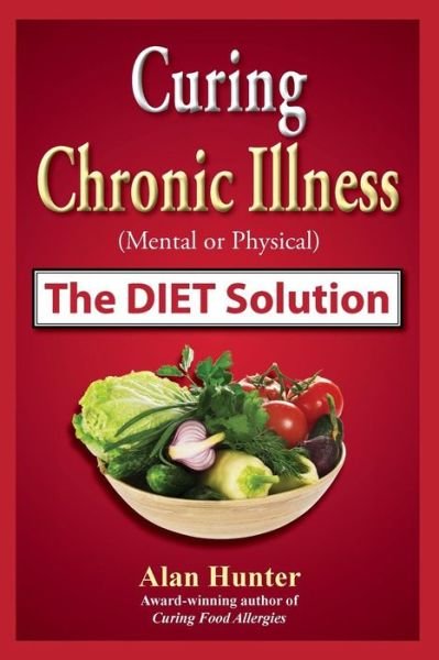 Cover for Alan Hunter · Curing Chronic Illness (Mental or Physical) the Diet Solution (Paperback Book) (2014)