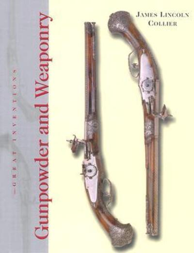 Cover for James Lincoln Collier · Gunpowder and Weaponry (Great Inventions (Benchmark Books)) (Hardcover Book) (2005)