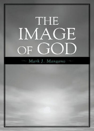 Cover for Mark J. Mangano · The Image of God (Paperback Book) (2008)