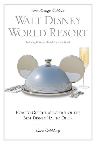 Cover for Cara Goldsbury · The Luxury Guide to Walt Disney World Resort: How to Get the Most Out of the Best Disney Has to Offer - Luxury Guide to Walt Disney World Resort (Paperback Book) [3rd edition] (2010)