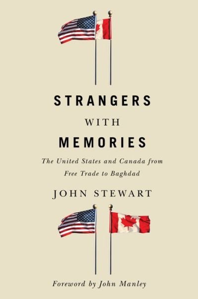 Cover for John Stewart · Strangers with Memories: The United States and Canada from Free Trade to Baghdad (Inbunden Bok) (2017)