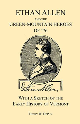 Cover for Henry W. De Puy · Ethan Allen and the Green-mountain Heroes of '76 with a Sketch of the Early History of Vermont (A Heritage Classic) (Paperback Book) (2009)