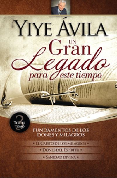 Cover for Yiye Avila · Yiye Avila Un gran legado para este tiempo, Fundamentos de los dones y milagros Tomo 3 (Hardcover Book) (2020)