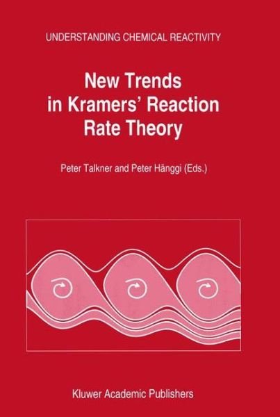 Peter Talkner · New Trends in Kramers' Reaction Rate Theory - Understanding Chemical Reactivity (Hardcover Book) [1995 edition] (1995)