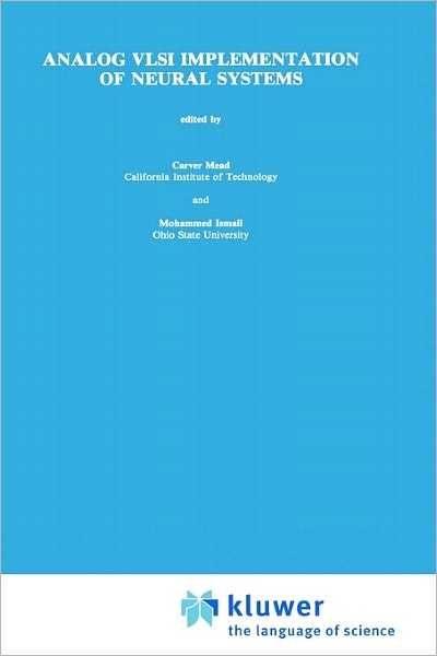 Analog VLSI Implementation of Neural Systems - The Springer International Series in Engineering and Computer Science - Carver Mead - Books - Springer - 9780792390404 - August 31, 1989