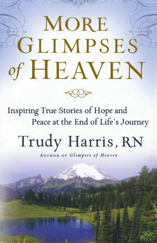 Cover for Harris, Trudy,RN · More Glimpses of Heaven: Inspiring True Stories of Hope and Peace at the End of Life's Journey (Paperback Book) [Original edition] (2010)