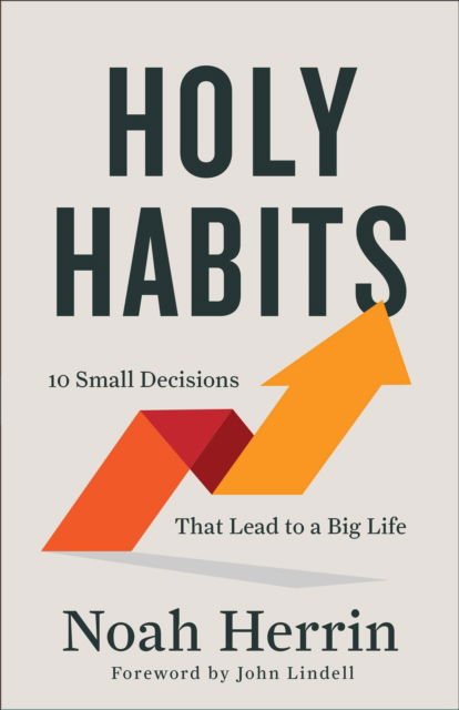 Cover for Noah Herrin · Holy Habits – 10 Small Decisions That Lead to a Big Life (Paperback Book) (2023)