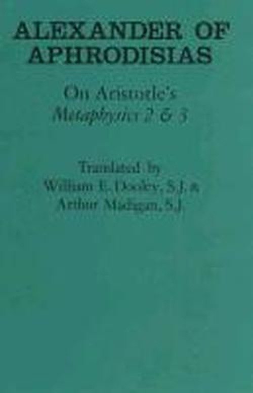 On Aristotle's "Metaphysics 2 and 3" - Ancient Commentators on Aristotle - Of Aphrodisias Alexander - Books - Cornell University Press - 9780801427404 - January 7, 1992