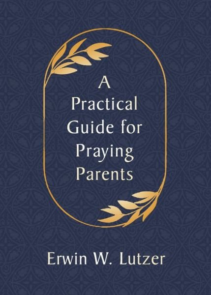 Cover for Erwin W. Lutzer · Practical Guide for Praying Parents (Buch) (2020)