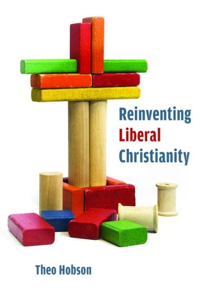 Cover for Theo Hobson · Reinventing Liberal Christianity (Hardcover Book) (2013)