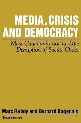 Media, Crisis and Democracy: Mass Communication and the Disruption of Social Order - Media Culture & Society Series - Marc Raboy - Kirjat - Sage Publications Ltd - 9780803986404 - torstai 23. huhtikuuta 1992