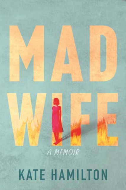 Cover for Kate Hamilton · Mad Wife: A Memoir (Hardcover Book) (2024)