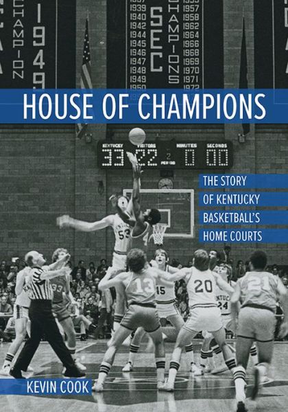 Cover for Kevin Cook · House of Champions: The Story of Kentucky Basketball's Home Courts (Inbunden Bok) (2022)