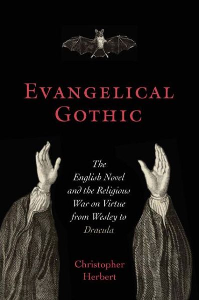 Cover for Christopher Herbert · Evangelical Gothic: The English Novel and the Religious War on Virtue from Wesley to Dracula - Victorian Literature and Culture (Hardcover Book) (2019)