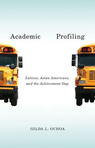 Cover for Gilda L. Ochoa · Academic Profiling: Latinos, Asian Americans, and the Achievement Gap (Paperback Book) (2013)