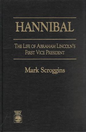 Cover for Mark Scroggins · Hannibal: The Life of Abraham Lincoln's First Vice President (Hardcover Book) (1994)