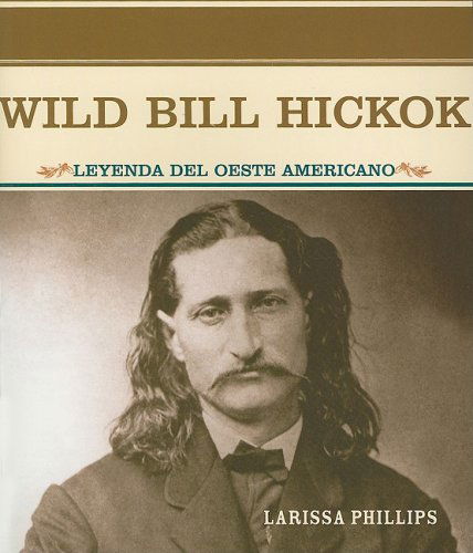 Cover for Larissa Phillips · Wild Bill Hickok: Leyenda Del Oeste Americano (Grandes Personajes en La Historia De Los Estados Unidos) (Spanish Edition) (Paperback Book) [Spanish edition] (2004)