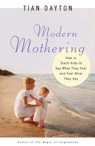 Cover for Tian Dayton · Modern Mothering: How to Teach Kids to Say What They Feel and Feel What They Say (Paperback Book) (2005)