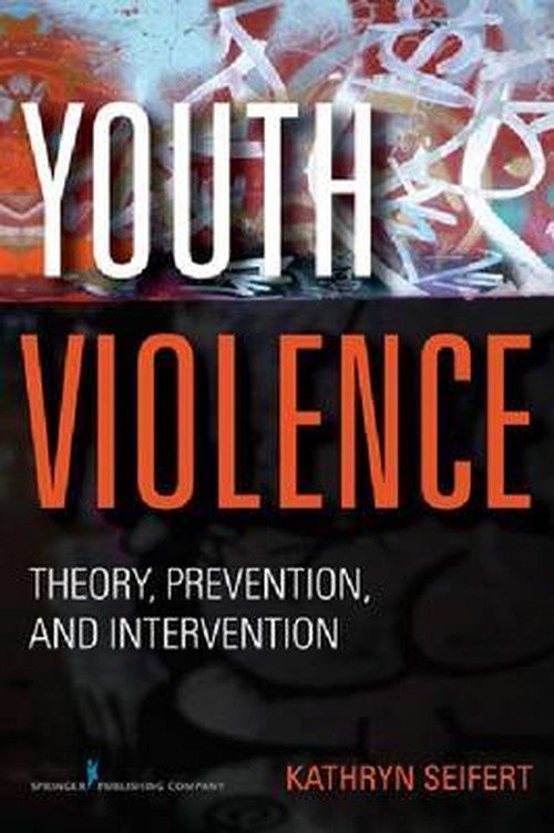 Youth Violence: Theory, Prevention, and Intervention - Seifert, Kathryn, PhD - Livros - Springer Publishing Co Inc - 9780826107404 - 7 de outubro de 2011