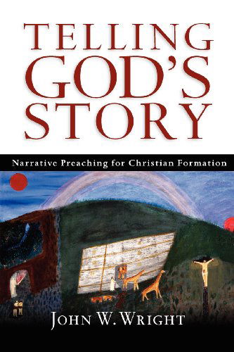 Telling God's Story: Narrative Preaching for Christian Formation - John W. Wright - Books - IVP Academic - 9780830827404 - April 16, 2007