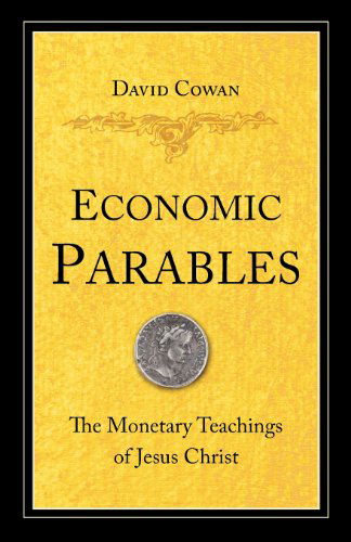 Cover for David Cowan · Economic Parables: the Monetary Teachings of Jesus Christ (Paperback Book) (2007)