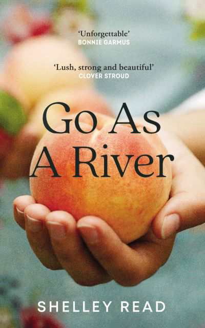 Cover for Shelley Read · Go as a River (Hardcover bog) (2023)