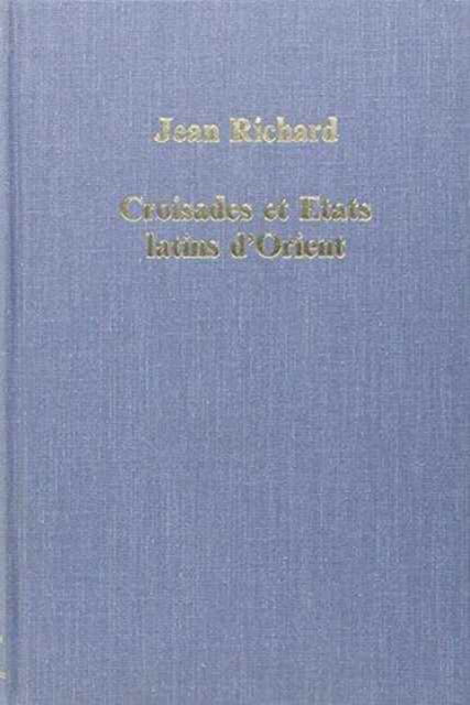 Cover for Jean Richard · Croisades et Etats latins d'Orient: Points de vue et Documents - Variorum Collected Studies (Hardcover Book) [New edition] (1992)