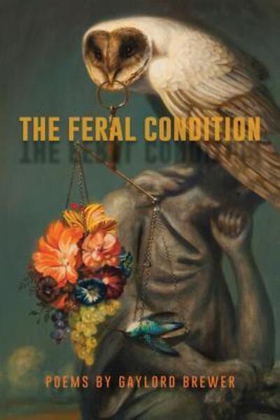 The Feral Condition - Gaylord Brewer - Books - Negative Capability Press - 9780942544404 - October 31, 2018