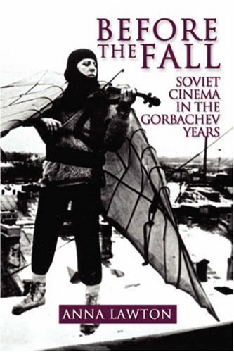 Before the Fall: Soviet Cinema in the Gorbachev Years - Anna Lawton - Books - New Academia Publishing, LLC - 9780974493404 - September 15, 2007