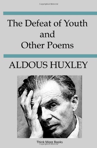 The Defeat of Youth and Other Poems - Aldous Huxley - Bøker - Think More Books - 9780981860404 - 20. juli 2008
