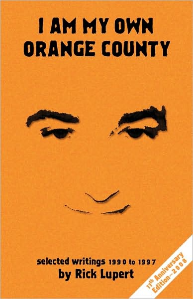 Cover for Rick Lupert · I Am My Own Orange County: Selected Writings: 1990 - 1997 (11th Anniversary Edition) (Paperback Book) (2008)