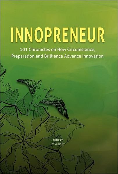 Cover for Ton Langeler · Innopreneur: 101 Chronicles on How Circumstance, Preparation and Brilliance Advance Innovation (Gebundenes Buch) (2011)