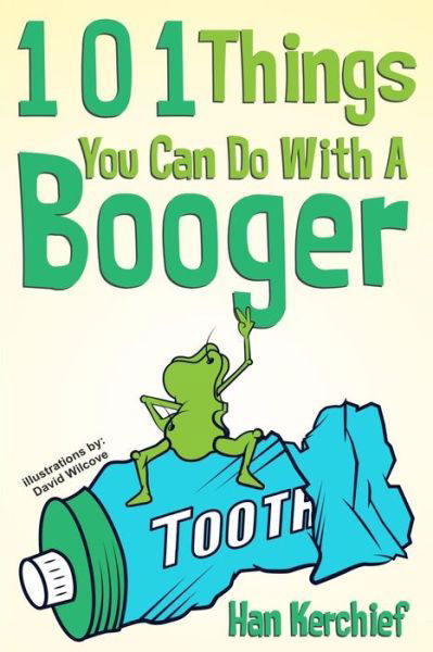 Cover for Han Kerchief · 101 Things You Can Do with a Booger (Paperback Book) (2015)