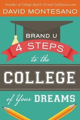 Brand U: 4 Steps to the College of Your Dreams - David Montesano - Books - August Books - 9780990431404 - June 7, 2014