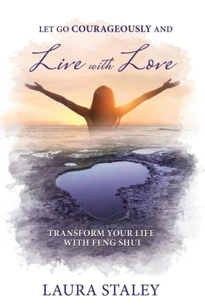 Cover for Laura Staley · Let Go Courageously and Live with Love (Paperback Book) (2016)