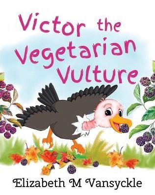 Victor the Vegetarian Vulture - Elizabeth M Vansyckle - Kirjat - Elizabeth M Vansyckle Publishing - 9780998675404 - maanantai 26. kesäkuuta 2017