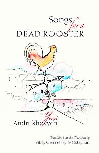 Cover for Yuri Andrukhovych · Songs for a Dead Rooster (Paperback Book) (2018)